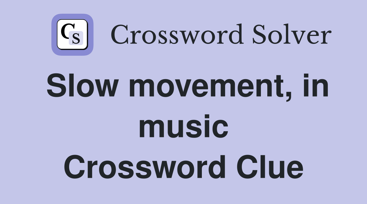 Slow movement, in music Crossword Clue Answers Crossword Solver